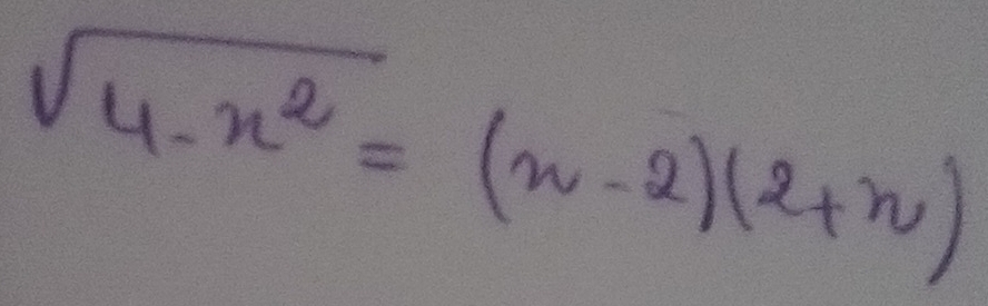 sqrt(4-x^2)=(x-2)(2+x)