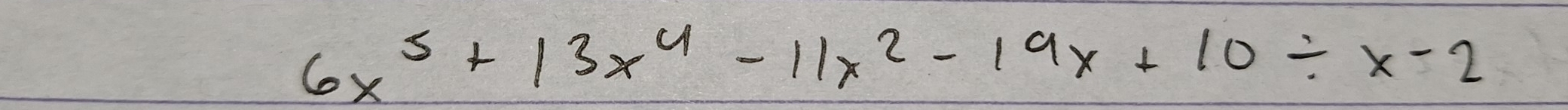 6x^5+13x^4-11x^2-19x+10/ x-2