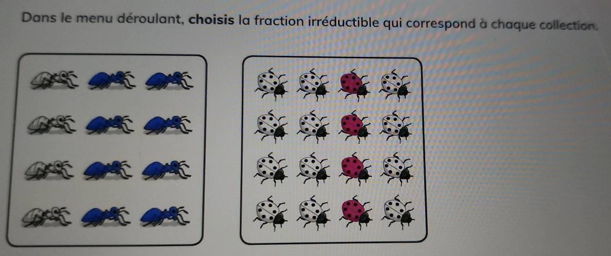 Dans le menu déroulant, choisis la fraction irréductible qui correspond à chaque collection.