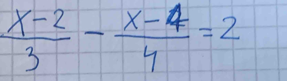  (x-2)/3 - (x-4)/4 =2