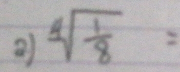 ② sqrt[4](frac 1)8=