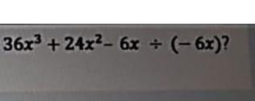 36x^3+24x^2-6x/ (-6x) ?