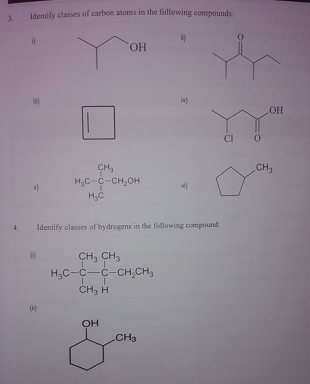 Identify classes of carbon atoms in the following compounds:
i)
ii)
iii) iv)
H_3C-C-CH_2OH
v) vi)
4. Identify classes of hydrogens in the following compound:
(i)
(ii)