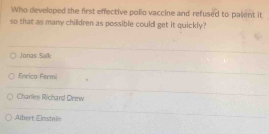 Solved: Who developed the first effective polio vaccine and refused to ...