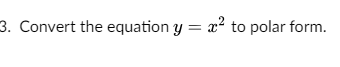 Convert the equation y=x^2 to polar form.