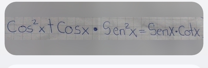 Cos^2x+Cosx· Sen^2x=Senx· Cotx