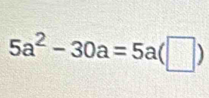 5a^2-30a=5a(□ )