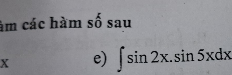 àm các hàm Swidehat O sau
X
e) ∈t sin 2x.sin 5xdx