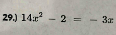 29.) 14x^2-2=-3x