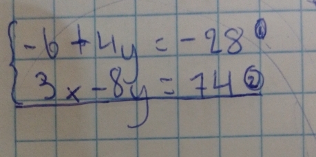 beginarrayl -6+4y=-28 3x-8y=746endarray.