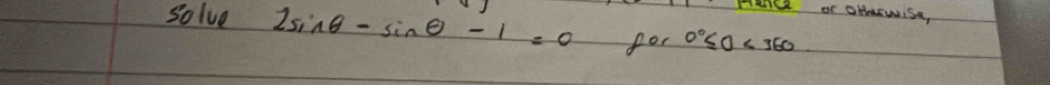 Hence or oHswise, 
so lve 2sin θ -sin θ -1=0 for 0°≤ 0<360</tex>