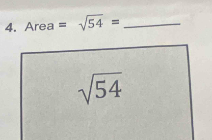 Area =sqrt(54)= _
sqrt(54)