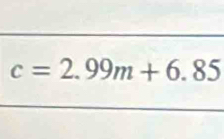 c=2.99m+6.85