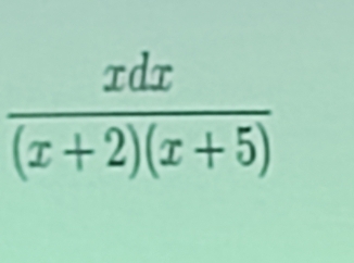  xdx/(x+2)(x+5) 