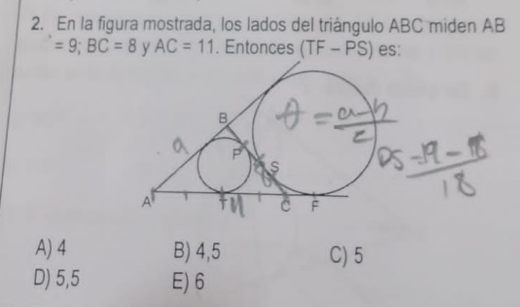 En la figura mostrada, los lados del triángulo ABC miden AB
=9; BC=8 y AC=11. Entonces TF-PS ) es:
A) 4 B) 4,5 C) 5
D) 5,5 E) 6