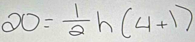 20= 1/2 h(4+1)