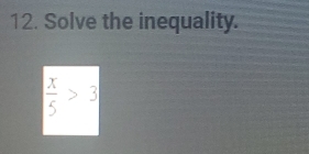 Solve the inequality.
| x/5 >3|