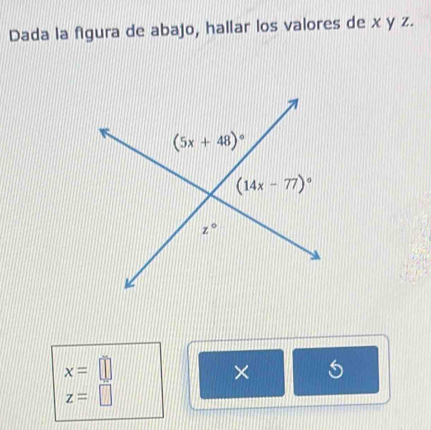 Dada la figura de abajo, hallar los valores de x y z.
x=□
×
5
z=□