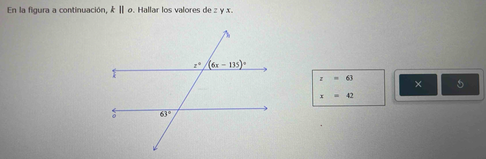 En la figura a continuación, k||o. Hallar los valores de z y x.
z=63
×
x=42