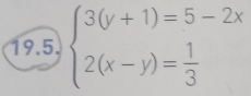 beginarrayl 3(y+1)=5-2x 2(x-y)= 1/3 endarray.