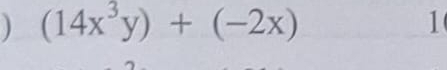 ) (14x^3y)+(-2x)
1