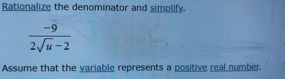 Rationalize the denominator and simplify.
 (-9)/2sqrt(u)-2 
Assume that the variable represents a positive real number.