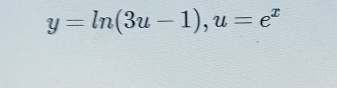 y=ln (3u-1), u=e^x