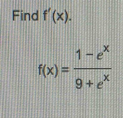 Find f'(x).
f(x)= (1-e^x)/9+e^x 