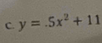 y=.5x^2+11