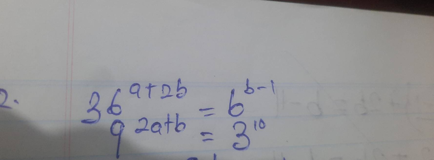 36^(a+2b)=6^(b-1)_92a+b=3^(10)