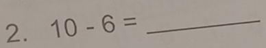 10-6= _