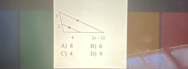 2x-12
A) 8 B) 6
C) 4 D) 9