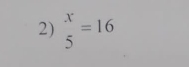  x/5 =16