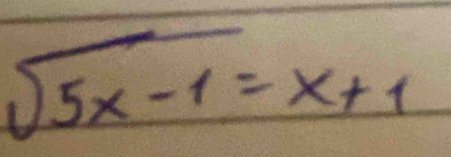 sqrt(5x-1)=x+1