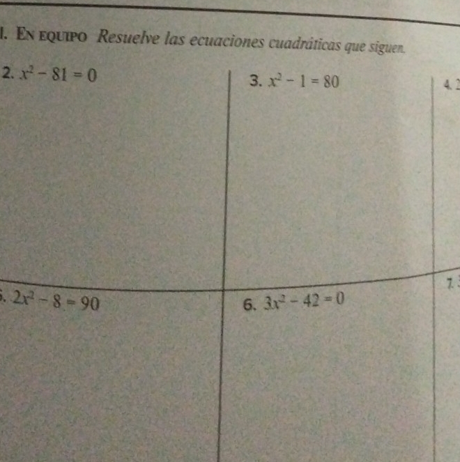 En equipo Resuelve las ecuaciones cuadráticas que siguen.
2. 
4. 2
7