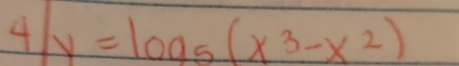 4/y=log _5(x^3-x^2)