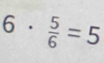 6·  5/6 =5^(□)