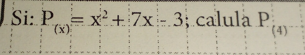 Si: P_(x)=x^2+7x-3; calulà P
(4)