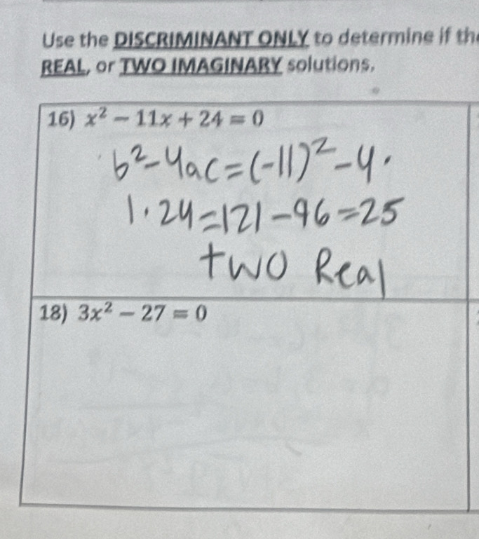 Use the DISCRIMINANT ONLY to determine if th
REAL, or TWO IMAGINARY solutions.