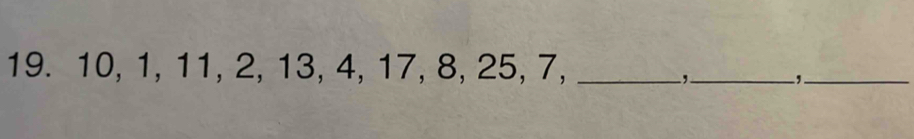 10, 1, 11, 2, 13, 4, 17, 8, 25, 7,_ 
_, 
,._