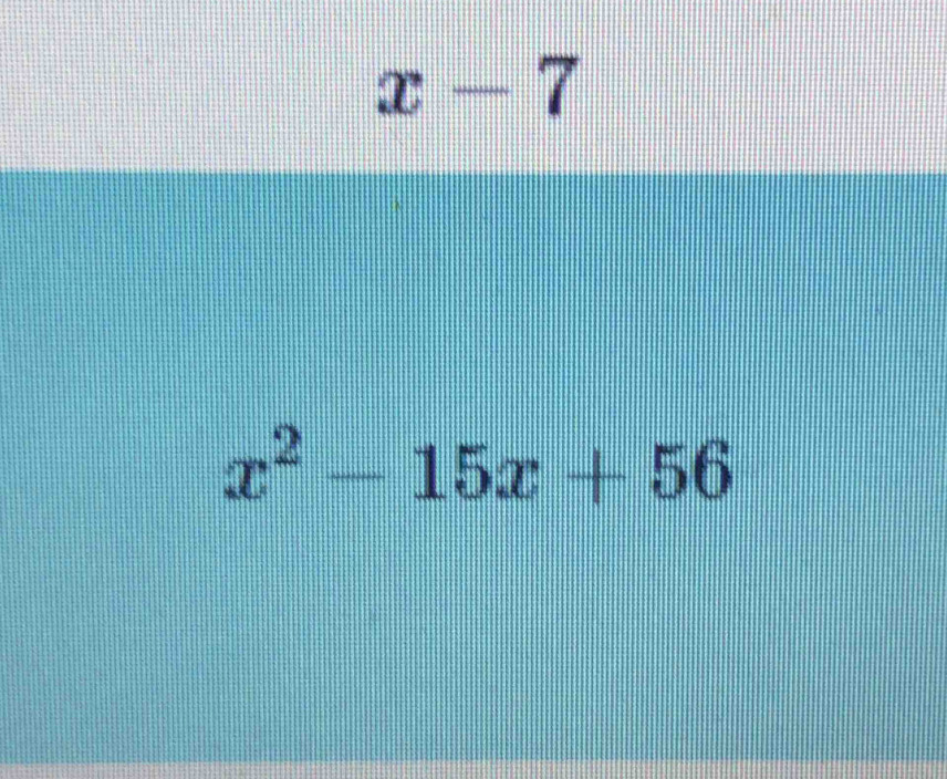 x-7
x^2-15x+56