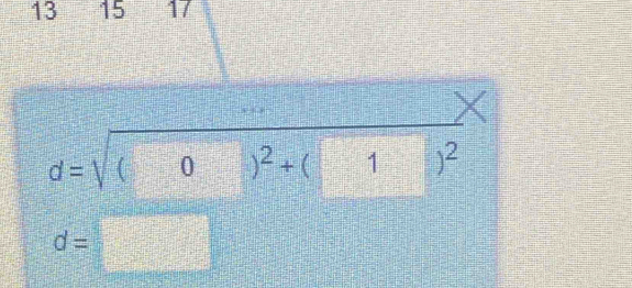 13 15 17
d=sqrt((0)^2)+(1)^2
d=□