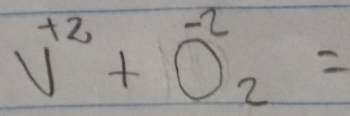 V^(+2)+O^(-2)_2=