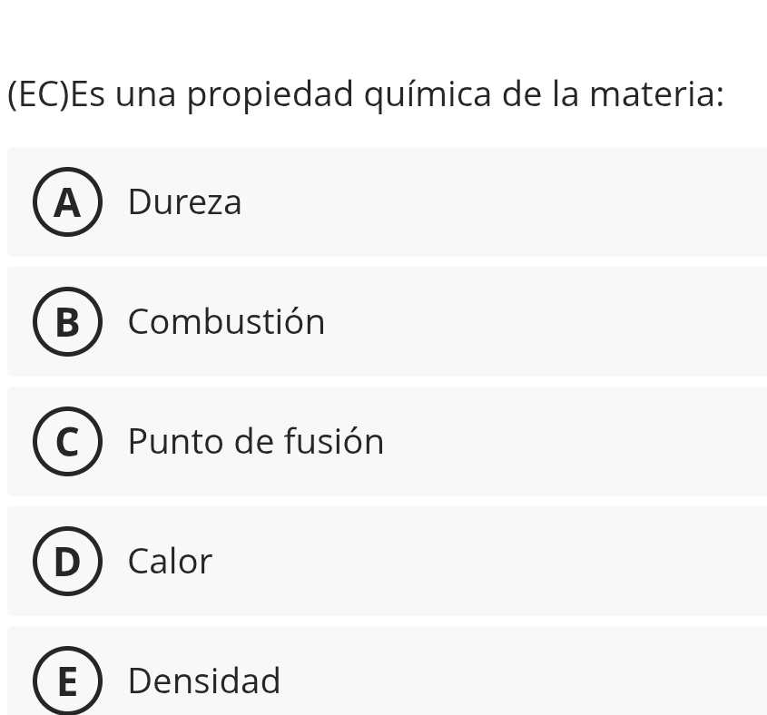 (EC)Es una propiedad química de la materia:
A Dureza
D Combustión
Punto de fusión
Calor
Densidad