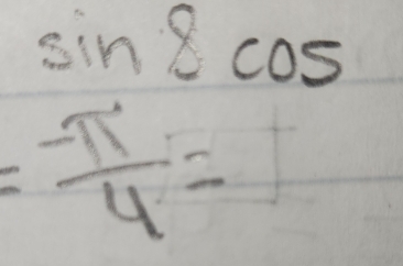 sin 8cos
= (-π )/4 =