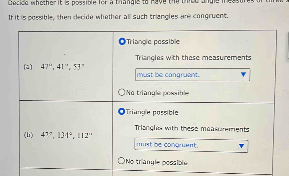 Decide whether it is possible for a triangle to have the three angle measures .
If it is possible, then decide whether all such triangles are congruent.