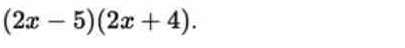 (2x-5)(2x+4).