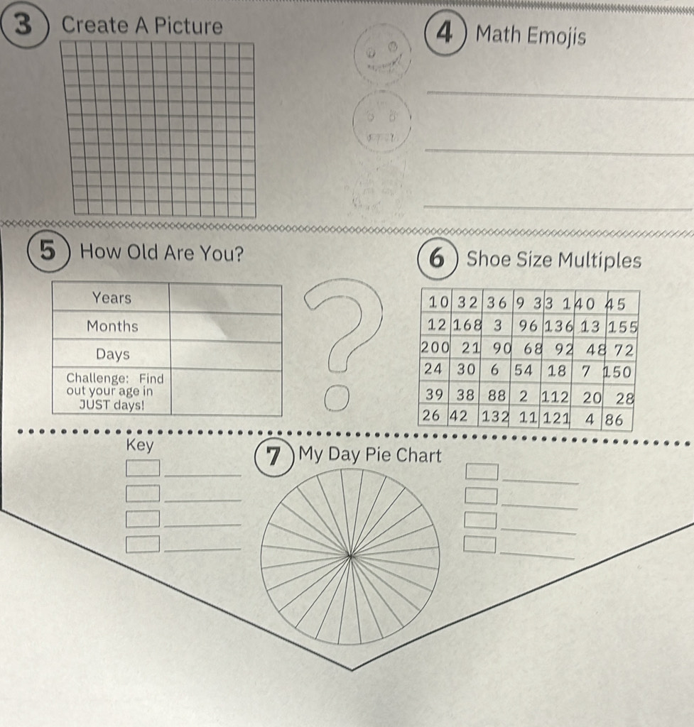 Create A Picture 
4Math Emojis 
_ 
_ 
_ 
5How Old Are You? 6Shoe Size Multiples 
Key 
_ 
7My Day Pie Chart 
_ 
_ 
_ 
_ 
_ 
_ 
_