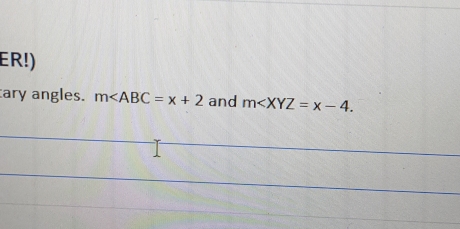 ER!) 
ary angles. m and m∠ XYZ=x-4.