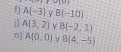 ^-|u|
f] A(-3) Y B(-10)
j] A(3,2) Y 8(-2,-1)
n] A(0,0) B(4,-5)